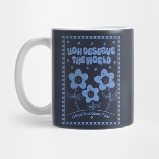 You Deserve the World (blue) Mug